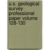 U.S. Geological Survey Professional Paper Volume 128-130 by Geological Survey