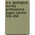 U.S. Geological Survey Professional Paper Volume 456-458
