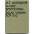 U.S. Geological Survey Professional Paper Volume 507-510