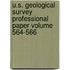 U.S. Geological Survey Professional Paper Volume 564-566