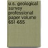 U.S. Geological Survey Professional Paper Volume 651-655
