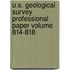 U.S. Geological Survey Professional Paper Volume 814-818