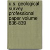 U.S. Geological Survey Professional Paper Volume 836-839 door Geological Survey