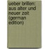 Ueber Brillen: Aus Alter Und Neuer Zeit (German Edition)