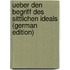 Ueber Den Begriff Des Sittlichen Ideals (German Edition)