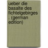 Ueber Die Basalte Des Fichtelgebirges . (German Edition) by Chesley Estes Lord Edwin