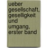 Ueber Gesellschaft, Geselligkeit und Umgang, erster Band door Karl Friedrich Pockels