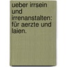 Ueber Irrsein und Irrenanstalten: Für Aerzte und Laien. door Heinrich Laehr