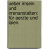 Ueber Irrsein und Irrenanstalten: Für Aerzte und Laien. by Heinrich Laehr
