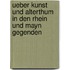 Ueber Kunst und Alterthum in den Rhein und Mayn Gegenden