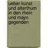 Ueber Kunst und Alterthum in den Rhein und Mayn Gegenden by Johann Goethe