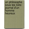 Un Philosophe Sous Les Toits: Journal D'Un Homme Heureux by Emile Souvestre