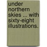 Under Northern Skies ... With sixty-eight illustrations. door Charles William Wood