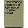 Understanding the Poetry of Jose Manuel Caballero Bonald door Ross Woods