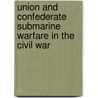 Union and Confederate Submarine Warfare in the Civil War by Mark K. Ragan