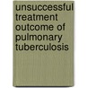 Unsuccessful Treatment Outcome of Pulmonary Tuberculosis by Mohd Nazri Shafei