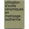 Utilisation d'outils céramiques en matriçage isotherme door Frédéric Deschaux-Beaume