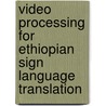 Video processing for Ethiopian sign language translation by Abadi Tsegay