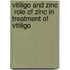 Vitiligo and Zinc  Role of zinc in treatment of vitiligo