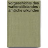 Vorgeschichte des waffenstillstandes : Amtliche urkunden by Reichskanzlei Germany.