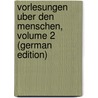 Vorlesungen Uber Den Menschen, Volume 2 (German Edition) door Christoph Vogt Karl