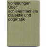 Vorlesungen Über Schleiermachers Dialektik Und Dogmatik door Weissenborn Georg