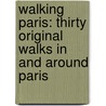 Walking Paris: Thirty Original Walks in and Around Paris door Gilles Desmons