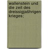 Wallenstein und die zeit des dreissigjašhrigen krieges; by Schulz
