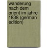 Wanderung Nach Dem Orient Im Jahre 1838 (German Edition) by Maximilian Joseph