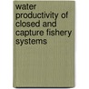 Water Productivity of Closed and Capture Fishery Systems by Md. Ehsanul Hoque