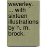 Waverley. ... With sixteen illustrations by H. M. Brock. door Walter Scott
