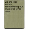 We Are Their Voices: Remembering Our Murdered Loved Ones by Patricia Goebel