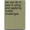 We Can Do It! Year 6 Using and Applying Maths Challenges by Peter Clarke