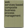 Web Services-Based Composite Business Process Management by Farhana H. Zulkernine
