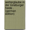 Wetterglaube in Der Lüneburger Heide . (German Edition) by Kück Eduard