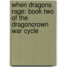 When Dragons Rage: Book Two Of The Dragoncrown War Cycle by Michael A. Stakpole