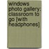 Windows Photo Gallery: Classroom to Go [With Headphones]