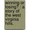 Winning Or Losing? : a Story of the West Virginia Hills. door Oren F. Morton