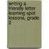 Writing a Friendly Letter Learning Spot Lessons, Grade 2