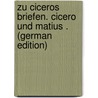 Zu Ciceros Briefen. Cicero Und Matius . (German Edition) door Sternkopf Wilhelm