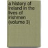 a History of Ireland in the Lives of Irishmen (Volume 3)