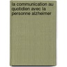 la communication au quotidien avec la personne Alzheimer by Angélique Becker