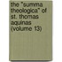 the "Summa Theologica" of St. Thomas Aquinas (Volume 13)