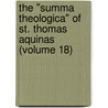 the "Summa Theologica" of St. Thomas Aquinas (Volume 18) door Saint Aquinas Thomas