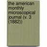 the American Monthly Microscopical Journal (V. 3 (1882)) by General Books