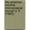 the American Monthly Microscopical Journal (V. 6 (1885)) by General Books
