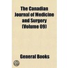 the Canadian Journal of Medicine and Surgery (Volume 09) by General Books