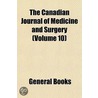the Canadian Journal of Medicine and Surgery (Volume 10) by General Books