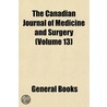 the Canadian Journal of Medicine and Surgery (Volume 13) by General Books