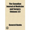 the Canadian Journal of Medicine and Surgery (Volume 22) by General Books